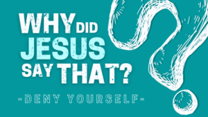 Jesus said Deny yourself