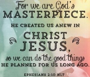 God created us - we are His masterpiece!